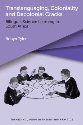 Translanguaging, Colonialitate și Fisuri Decoloniale: Învățarea științei bilingve în Africa de Sud - Translanguaging, Coloniality and Decolonial Cracks: Bilingual Science Learning in South Africa