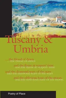 Toscana și Umbria: O colecție de poezie a locului - Tuscany and Umbria: A Collection of the Poetry of Place