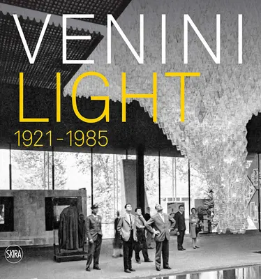 Lumina lui Venini: 1921-1985 - Venini Light: 1921-1985