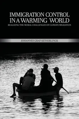 Controlul imigrației într-o lume care se încălzește: Realizing the Moral Challenges of Climate Migration - Immigration Control in a Warming World: Realizing the Moral Challenges of Climate Migration