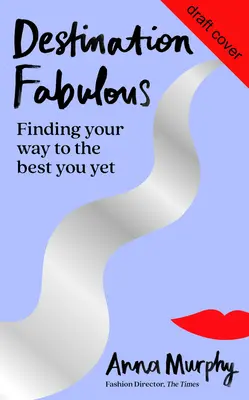 Destinația Fabulos: Găsirea drumului către cel mai bun tu de până acum - Destination Fabulous: Finding Your Way to the Best You Yet