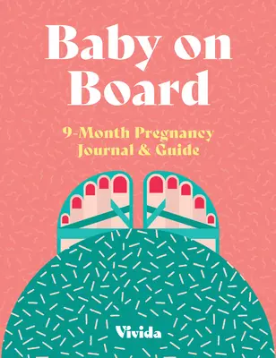 Bebeluș la bord: Jurnal și ghid de sarcină pe 9 luni - Baby on Board: 9 Month Pregnancy Journal & Guide