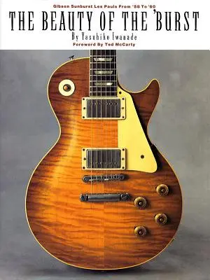 Frumusețea lui 'Burst: Gibson Sunburst Les Pauls din anii '58 până în '60 - The Beauty of the 'Burst: Gibson Sunburst Les Pauls from '58 to '60
