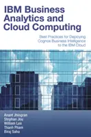 IBM Business Analytics și Cloud Computing: Best Practices for Deploying Cognos Business Intelligence to the IBM Cloud - IBM Business Analytics and Cloud Computing: Best Practices for Deploying Cognos Business Intelligence to the IBM Cloud