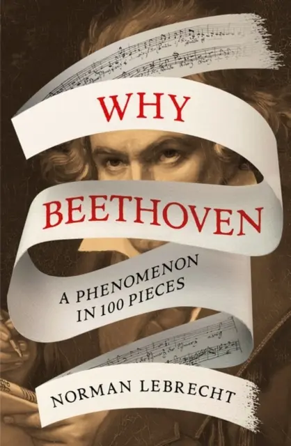 De ce Beethoven - Un fenomen în 100 de piese - Why Beethoven - A Phenomenon in 100 Pieces