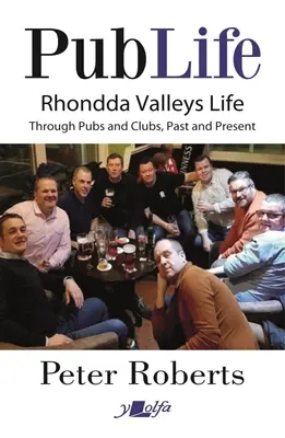 Viața de pub: Ultimele comenzi la pub-urile și cluburile din Rhondda din trecut și din prezent - Pub Life: Last Orders at Rhondda Pubs and Clubs Past and Present