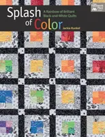 Splash of Color - Un curcubeu de cuverturi strălucitoare în alb și negru - Splash of Color - A Rainbow of Brilliant Black-And-White Quilts
