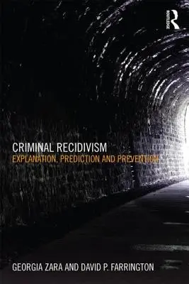 Recidivismul criminal: Explicație, predicție și prevenire - Criminal Recidivism: Explanation, Prediction and Prevention
