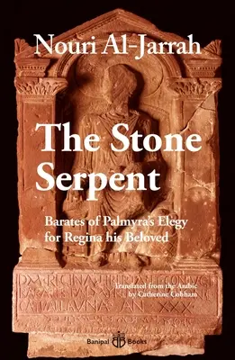 Șarpele de piatră: Elegia lui Barates din Palmyra pentru Regina iubita sa - The Stone Serpent: Barates of Palmyra's Elegy for Regina His Beloved