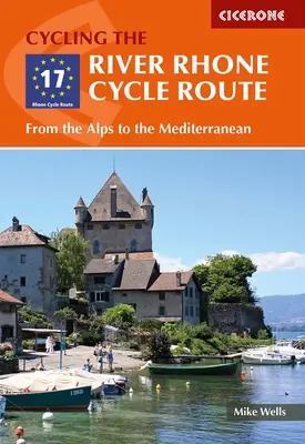 Ruta ciclabilă a râului Rhône: De la Alpi la Marea Mediterană - The River Rhone Cycle Route: From the Alps to the Mediterranean