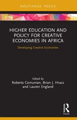 Învățământ superior și politici pentru economii creative în Africa: Dezvoltarea economiilor creative - Higher Education and Policy for Creative Economies in Africa: Developing Creative Economies