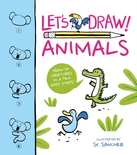 Let's Draw! Animale - Desenați 50 de creaturi în câțiva pași simpli! - Let's Draw! Animals - Draw 50 Creatures in a Few Easy Steps!