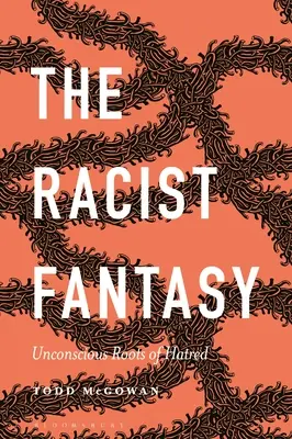 Fantezia rasistă: Rădăcinile inconștiente ale urii - The Racist Fantasy: Unconscious Roots of Hatred