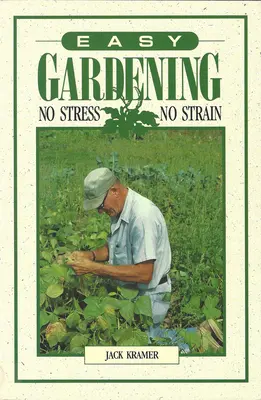 Grădinărit ușor: Fără stres, fără încordare - Easy Gardening: No Stress, No Strain