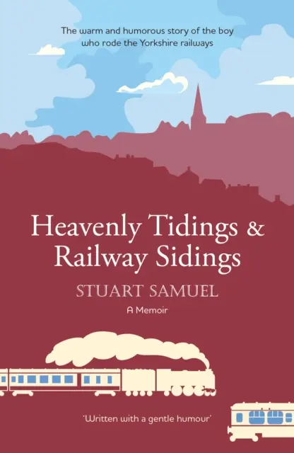 Heavenly Tidings & Railway Sidings - Povestea caldă și plină de umor a băiatului care călătorea pe căile ferate din Yorkshire - Heavenly Tidings & Railway Sidings - The warm and humorous story of the boy who rode the Yorkshire railways