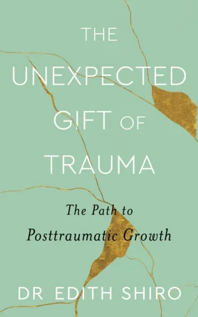 Darul neașteptat al traumei - Calea către creșterea posttraumatică - Unexpected Gift of Trauma - The Path to Posttraumatic Growth