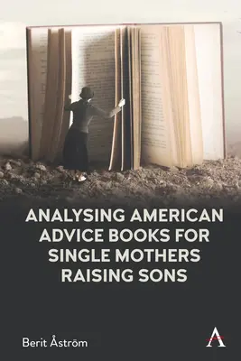 Analysing American Advice Books for Single Mothers Raising Sons: Esențialism, cultură și vinovăție - Analysing American Advice Books for Single Mothers Raising Sons: Essentialism, Culture and Guilt