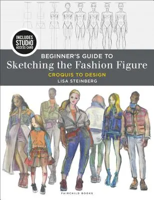 Ghidul începătorului pentru schițarea figurii modei: Croquis to Design - Bundle Book + Studio Access Card [Cu cod de acces] - Beginner's Guide to Sketching the Fashion Figure: Croquis to Design - Bundle Book + Studio Access Card [With Access Code]