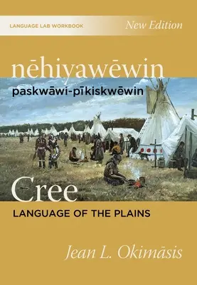 Nehiyawewin: Paskwawi-Pikiskwewin / Limba Cree a Câmpiei Manual de laborator lingvistic - Nehiyawewin: Paskwawi-Pikiskwewin / Cree Language of the Plains Language Lab Workbook