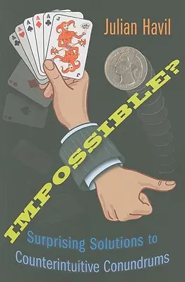 Imposibil?: Surprising Solutions to Counterintuitive Conundrums (Soluții surprinzătoare la enigme contraintuitive) - Impossible?: Surprising Solutions to Counterintuitive Conundrums