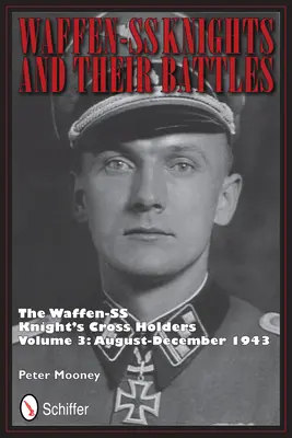 Cavalerii Waffen-SS și bătăliile lor: Deținătorii Crucii de Cavaler Waffen-SS Vol. 3: August-Decembrie 1943 - Waffen-SS Knights and their Battles: The Waffen-SS Knight's Crs Holders Vol 3: August-December 1943