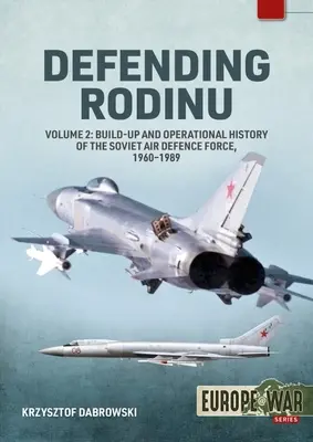 Apărarea Rodinu: Volumul 2 - Dezvoltarea și istoria operațională a forțelor sovietice de apărare aeriană, 1961-1991 - Defending Rodinu: Volume 2 - Development and Operational History of the Soviet Air Defence Force, 1961-1991