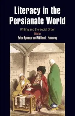 Alfabetizarea în lumea persană: Scrisul și ordinea socială - Literacy in the Persianate World: Writing and the Social Order