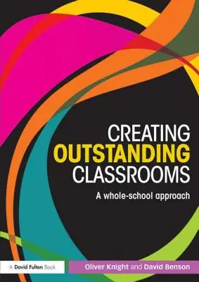 Creating Outstanding Classrooms: O abordare a întregii școli - Creating Outstanding Classrooms: A whole-school approach