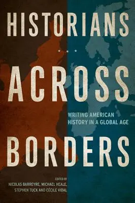 Historians Across Borders: Scrierea istoriei americane într-o epocă globală - Historians Across Borders: Writing American History in a Global Age