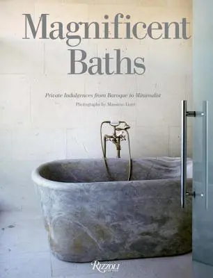 Băi magnifice - Indulgențe private de la baroc la minimalist - Magnificent Baths - Private Indulgences from Baroque to Minimalist