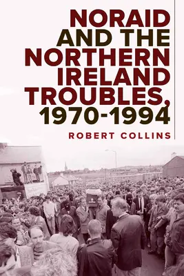 Noraid și problemele din Irlanda de Nord, 1970-94 - Noraid and the Northern Ireland Troubles, 1970-94