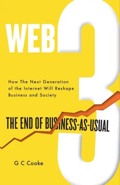 Web3 - The End of Business-as-Usual; Usual; Impactul Web 3.0, Blockchain, Bitcoin, NFTs, Crypto, DeFi, Smart Contracts și Metaverse asupra Busi - Web3 - The End of Business-as-Usual; Usual; The impact of Web 3.0, Blockchain, Bitcoin, NFTs, Crypto, DeFi, Smart Contracts and the Metaverse on Busi