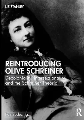 Reintroducerea lui Olive Schreiner: Decolonialitate, intersecționalitate și teoria Schreiner - Reintroducing Olive Schreiner: Decoloniality, Intersectionality and the Schreiner Theoria