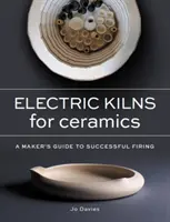 Cuptoare electrice pentru ceramică - Un ghid al creatorilor pentru o ardere reușită - Electric Kilns for Ceramics - A Makers Guide to Successful Firing