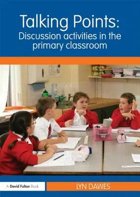 Talking Points: Activități de discuție în clasa primară: Activități de discuție în clasele primare - Talking Points: Discussion Activities in the Primary Classroom: Discussion Activities in the Primary Classroom