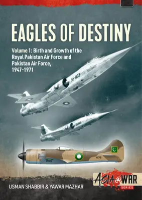 Eagles of Destiny: Volumul 1: Nașterea și creșterea Royal Pakistan Air Force 1947-1956 - Eagles of Destiny: Volume 1: Birth and Growth of the Royal Pakistan Air Force 1947-1956