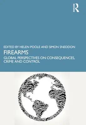 Arme de foc: Perspective globale asupra consecințelor, criminalității și controlului - Firearms: Global Perspectives on Consequences, Crime and Control