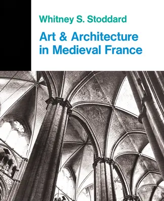Artă și arhitectură în Franța medievală: Arhitectura medievală, sculptura, vitraliile, manuscrisele, arta tezaurelor bisericești - Art and Architecture in Medieval France: Medieval Architecture, Sculpture, Stained Glass, Manuscripts, the Art of the Church Treasuries