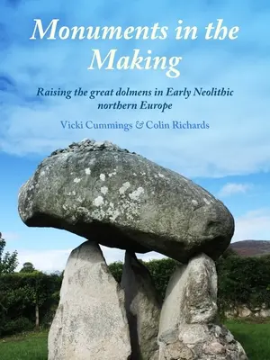 Monumente în devenire - Ridicarea marilor dolmene în nordul Europei neolitice timpurii - Monuments in the Making - Raising the Great Dolmens in Early Neolithic Northern Europe