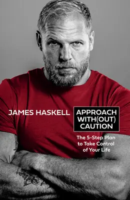 Apropie-te fără prudență: The 5-Step Plan to Take Control of Your Life (Planul în 5 pași pentru a prelua controlul asupra vieții tale) - Approach Without Caution: The 5-Step Plan to Take Control of Your Life