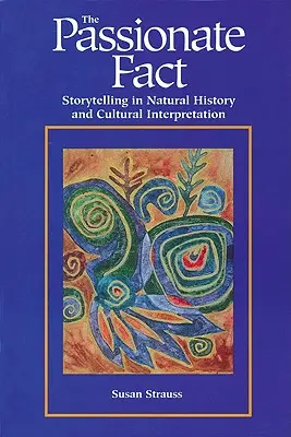 Fapt pasionat: Povestirea în istoria naturală și interpretarea culturală - Passionate Fact: Storytelling in Natural History and Cultural Interpretation