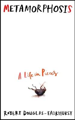 Metamorfoza - O viață în bucăți - Metamorphosis - A Life in Pieces