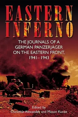 Infernul estic: Jurnalele unui Panzerjger german pe Frontul de Est, 1941-43 - Eastern Inferno: The Journals of a German Panzerjger on the Eastern Front, 1941-43