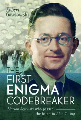Primul spărgător de coduri Enigma: Marian Rejewski care i-a predat ștafeta lui Alan Turing - The First Enigma Codebreaker: Marian Rejewski Who Passed the Baton to Alan Turing