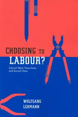 Alegerea de a munci? - Tranzițiile școală - muncă și clasa socială - Choosing to Labour? - School-Work Transitions and Social Class