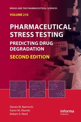 Testarea stresului farmaceutic: Predicția degradării medicamentelor, ediția a doua - Pharmaceutical Stress Testing: Predicting Drug Degradation, Second Edition