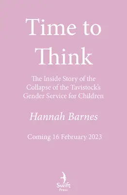 Time to Think - The Inside Story of the Collapse of the Tavistock's Gender Service for Children