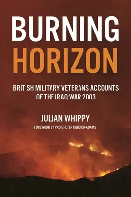 Burning Horizon: Relatări ale veteranilor britanici despre războiul din Irak, 2003 - Burning Horizon: British Veteran Accounts of the Iraq War, 2003