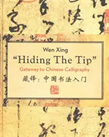 Ascunderea vârfului: Poartă de acces către caligrafia chineză - Hiding the Tip: Gateway to Chinese Calligraphy