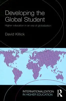 Dezvoltarea studentului global: Învățământul superior într-o eră a globalizării - Developing the Global Student: Higher education in an era of globalization